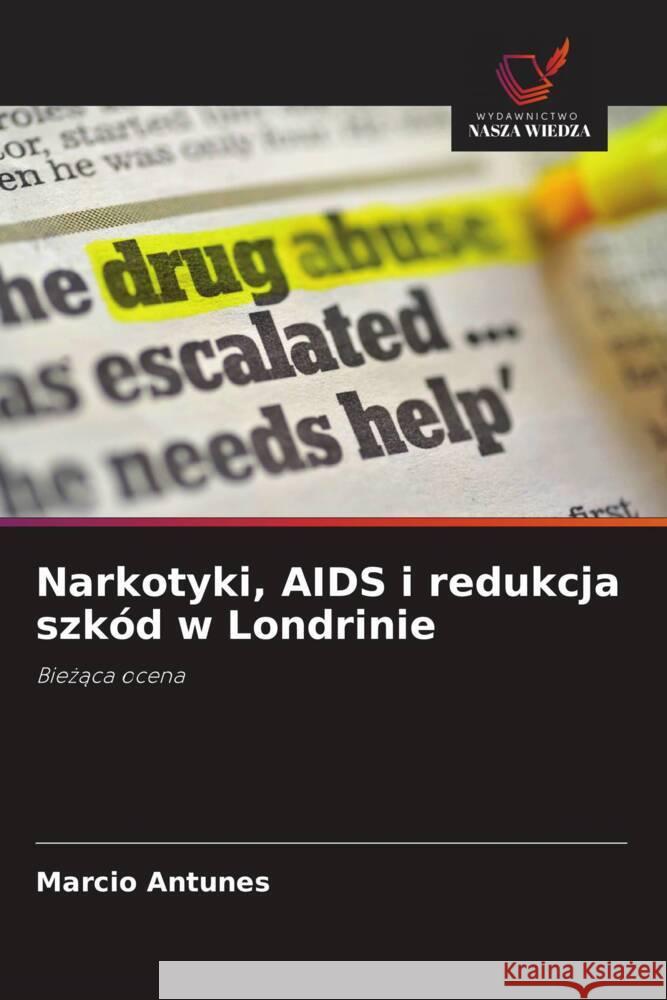 Narkotyki, AIDS i redukcja szk?d w Londrinie Marcio Antunes 9786208387693