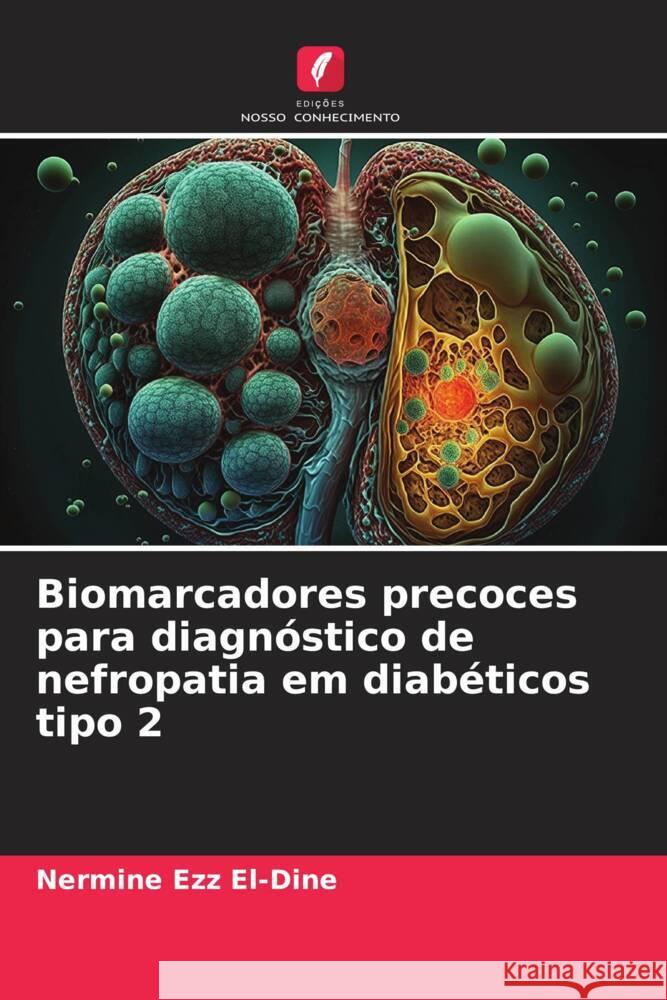 Biomarcadores precoces para diagnóstico de nefropatia em diabéticos tipo 2 Ezz El-Dine, Nermine 9786208387891