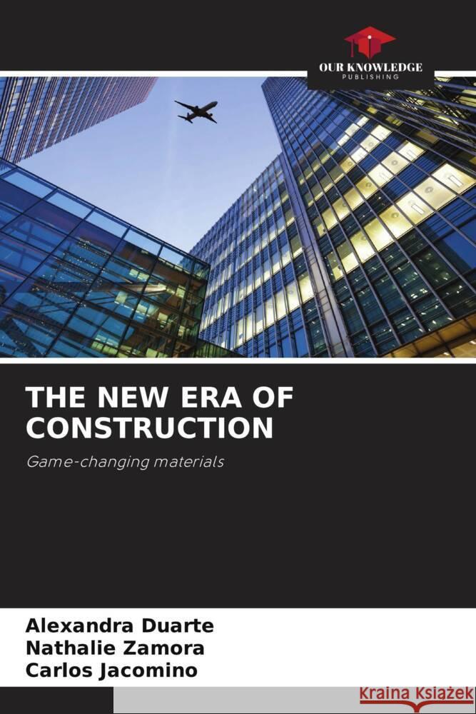 THE NEW ERA OF CONSTRUCTION Duarte, Alexandra, Zamora, Nathalie, Jacomino, Carlos 9786208388003 Our Knowledge Publishing