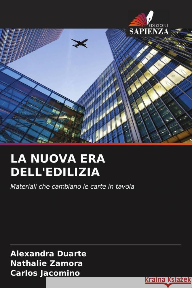 LA NUOVA ERA DELL'EDILIZIA Duarte, Alexandra, Zamora, Nathalie, Jacomino, Carlos 9786208388027 Edizioni Sapienza