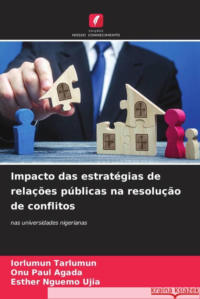 Impacto das estratégias de relações públicas na resolução de conflitos Tarlumun, Iorlumun, PAUL AGADA, ONU, Nguemo Ujia, Esther 9786208388058