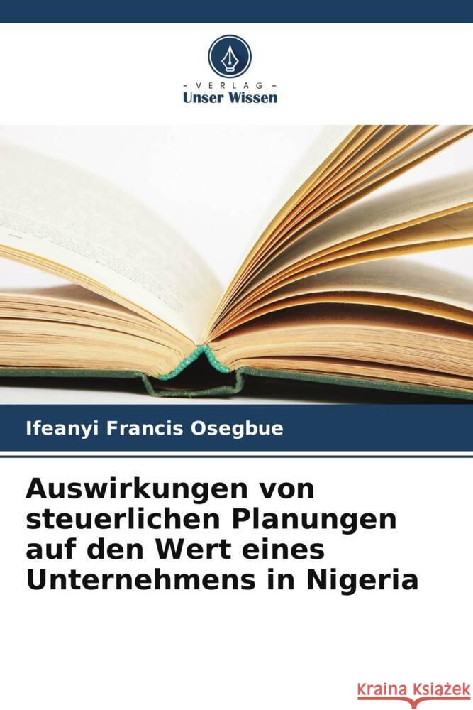 Auswirkungen von steuerlichen Planungen auf den Wert eines Unternehmens in Nigeria Osegbue, Ifeanyi Francis 9786208388133
