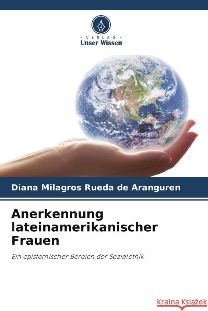 Anerkennung lateinamerikanischer Frauen Rueda de Aranguren, Diana Milagros 9786208388249 Verlag Unser Wissen
