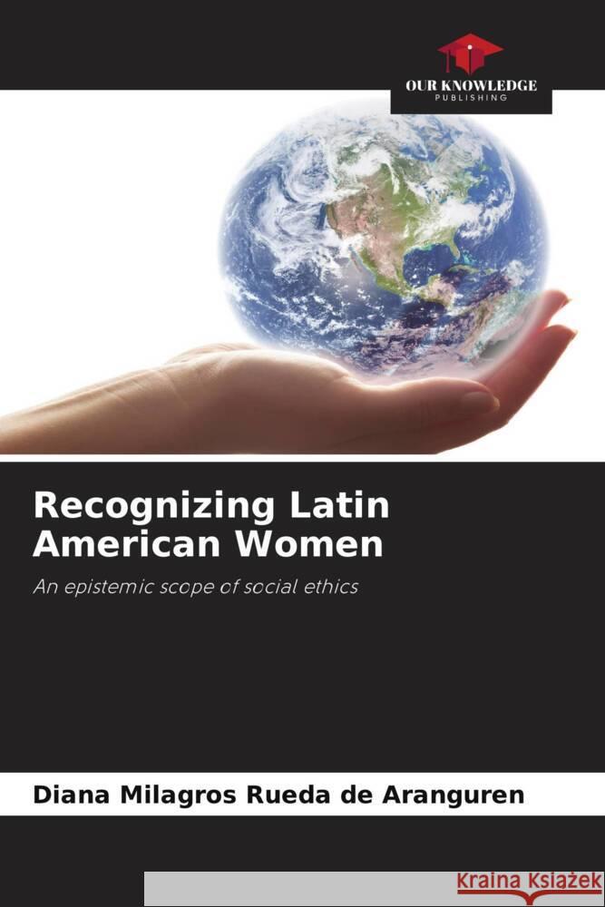 Recognizing Latin American Women Rueda de Aranguren, Diana Milagros 9786208388256 Our Knowledge Publishing