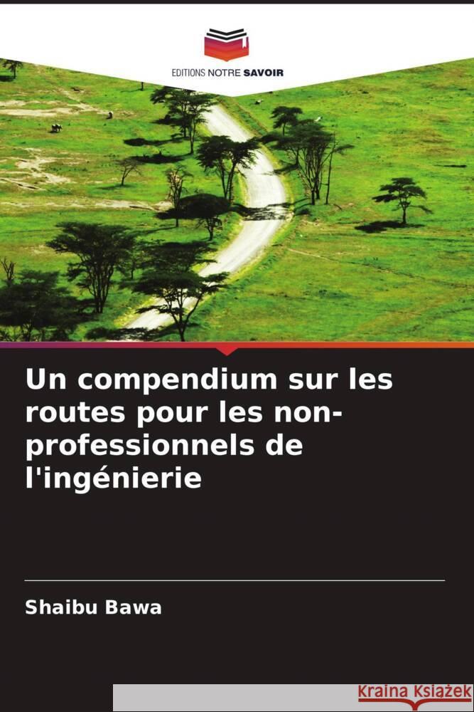 Un compendium sur les routes pour les non-professionnels de l'ingénierie Bawa, Shaibu 9786208388317