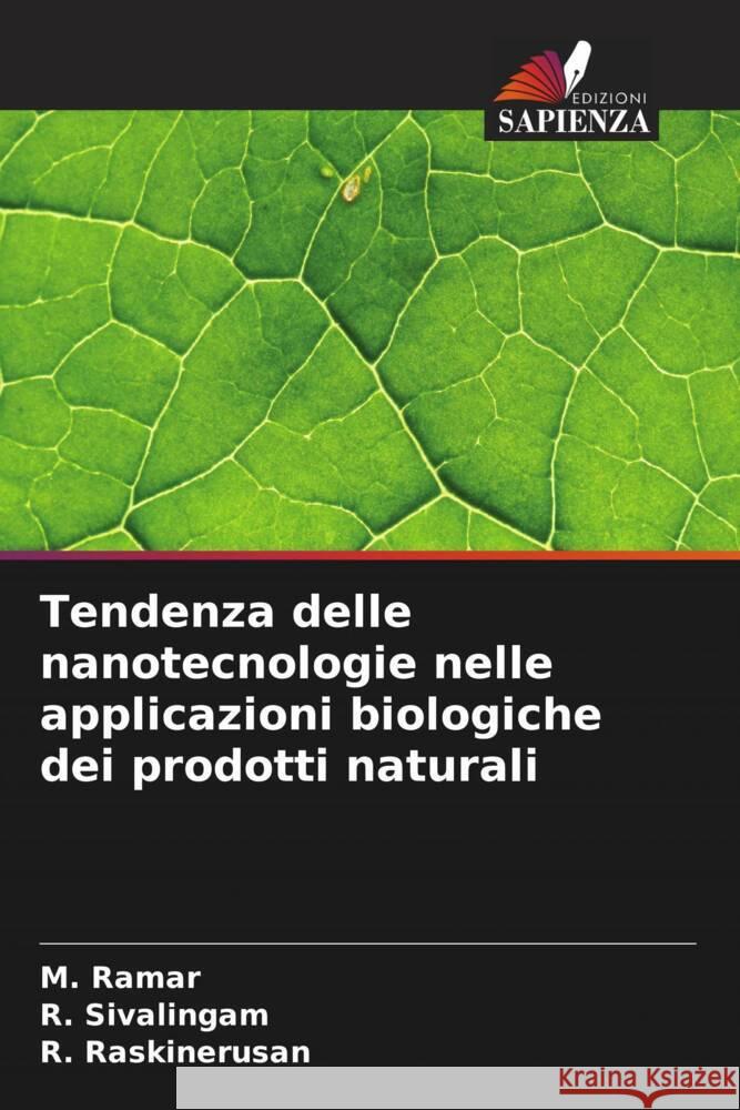 Tendenza delle nanotecnologie nelle applicazioni biologiche dei prodotti naturali Ramar, M., Sivalingam, R., Raskinerusan, R. 9786208388492 Edizioni Sapienza