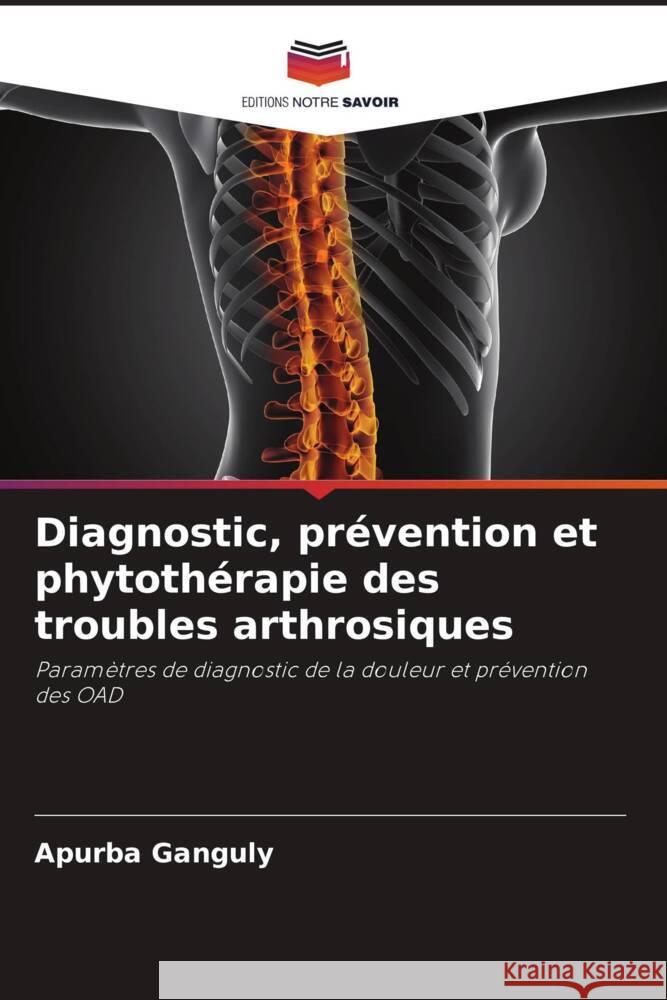 Diagnostic, prévention et phytothérapie des troubles arthrosiques Ganguly, Apurba 9786208388799