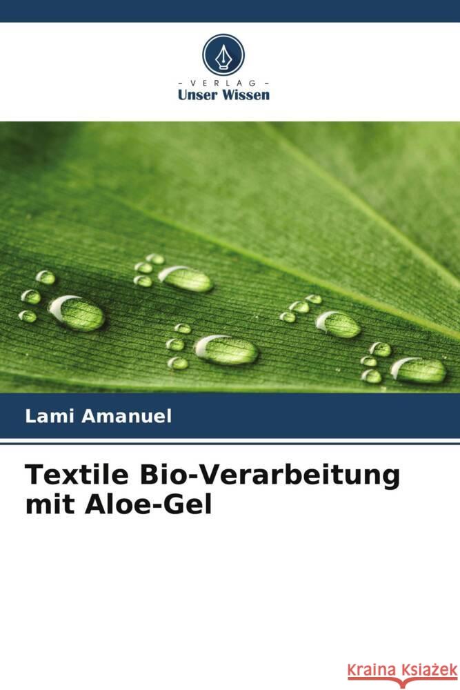 Textile Bio-Verarbeitung mit Aloe-Gel Amanuel, Lami 9786208388898