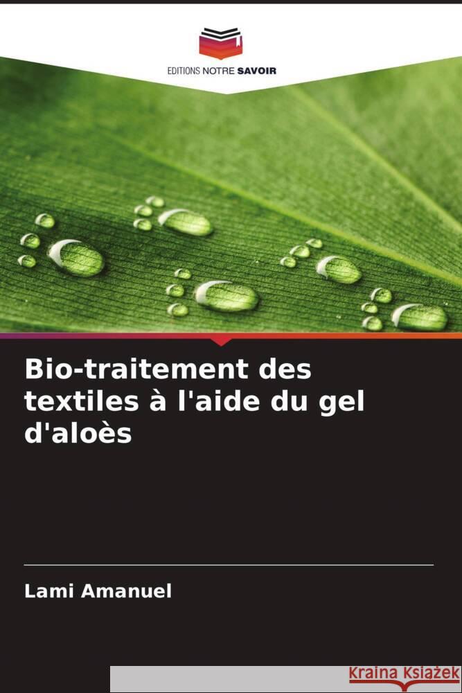 Bio-traitement des textiles à l'aide du gel d'aloès Amanuel, Lami 9786208388911