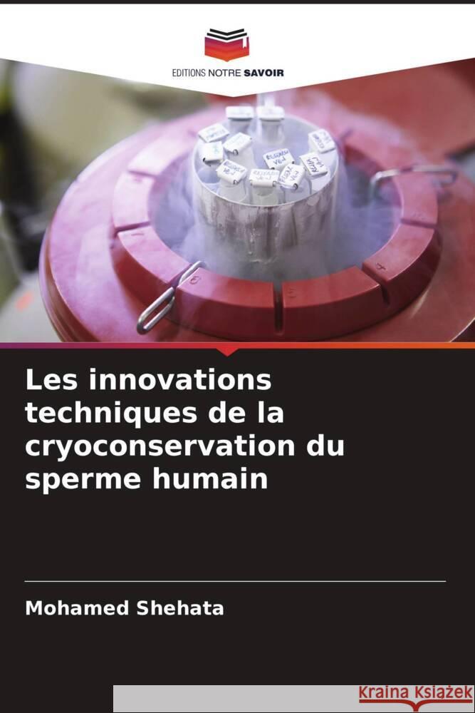 Les innovations techniques de la cryoconservation du sperme humain Shehata, Mohamed 9786208390358
