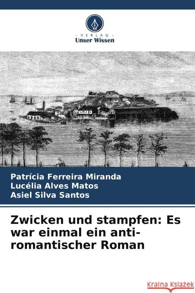 Zwicken und stampfen: Es war einmal ein anti-romantischer Roman Ferreira Miranda, Patrícia, Alves Matos, Lucélia, Silva Santos, Asiel 9786208390495