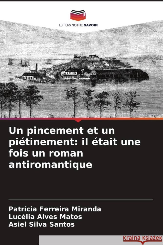 Un pincement et un piétinement: il était une fois un roman antiromantique Ferreira Miranda, Patrícia, Alves Matos, Lucélia, Silva Santos, Asiel 9786208390532