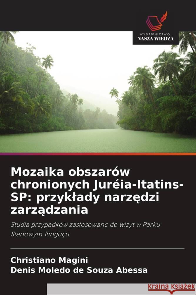 Mozaika obszarów chronionych Juréia-Itatins-SP: przyklady narzedzi zarzadzania Magini, Christiano, de Souza Abessa, Denis Moledo 9786208391157 Wydawnictwo Nasza Wiedza