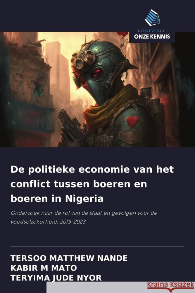 De politieke economie van het conflict tussen boeren en boeren in Nigeria NANDE, TERSOO MATTHEW, MATO, KABIR M, NYOR, TERYIMA JUDE 9786208391577 Uitgeverij Onze Kennis