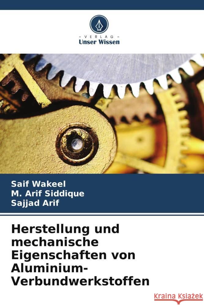 Herstellung und mechanische Eigenschaften von Aluminium-Verbundwerkstoffen Wakeel, Saif, Siddique, M. Arif, Arif, Sajjad 9786208391898