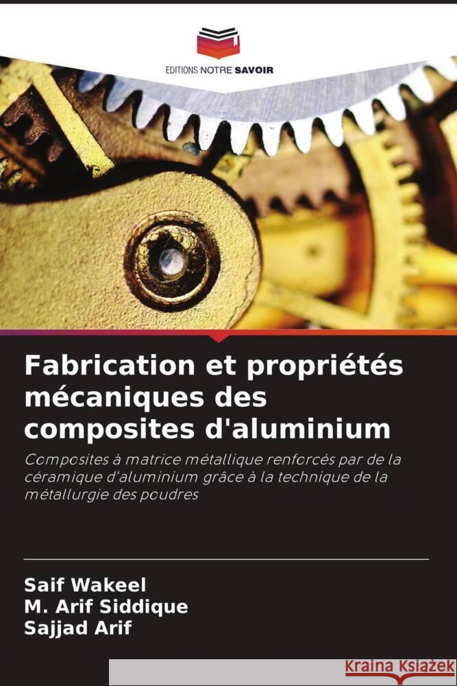 Fabrication et propriétés mécaniques des composites d'aluminium Wakeel, Saif, Siddique, M. Arif, Arif, Sajjad 9786208391911