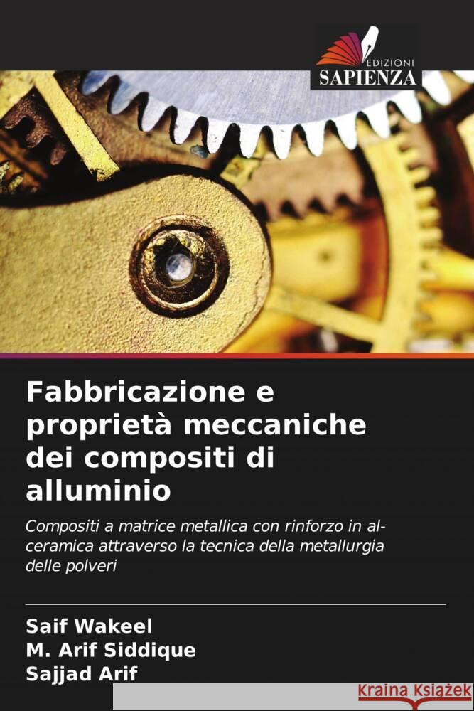 Fabbricazione e proprietà meccaniche dei compositi di alluminio Wakeel, Saif, Siddique, M. Arif, Arif, Sajjad 9786208391928