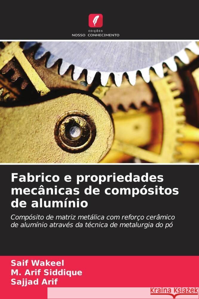 Fabrico e propriedades mecânicas de compósitos de alumínio Wakeel, Saif, Siddique, M. Arif, Arif, Sajjad 9786208391942