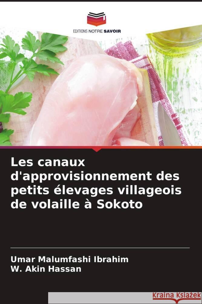 Les canaux d'approvisionnement des petits élevages villageois de volaille à Sokoto Ibrahim, Umar Malumfashi, Hassan, W. Akin 9786208391973