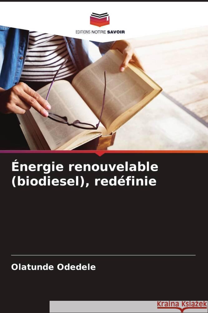Énergie renouvelable (biodiesel), redéfinie Odedele, Olatunde 9786208392451 Editions Notre Savoir