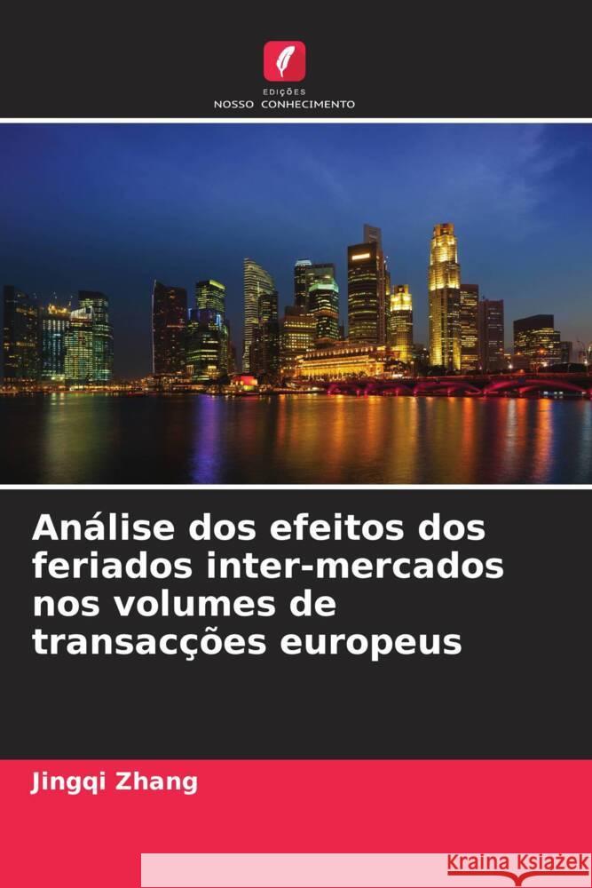 Análise dos efeitos dos feriados inter-mercados nos volumes de transacções europeus Zhang, Jingqi 9786208392604
