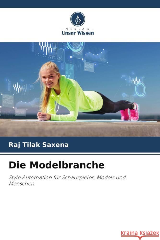 Die Modelbranche Saxena, Raj Tilak 9786208392628 Verlag Unser Wissen