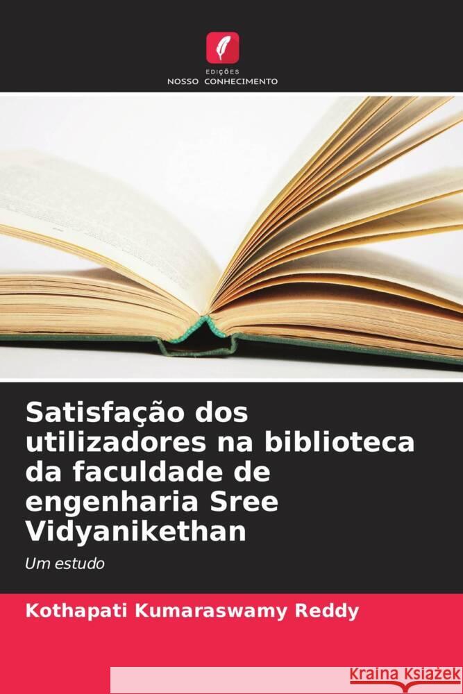 Satisfação dos utilizadores na biblioteca da faculdade de engenharia Sree Vidyanikethan Reddy, Kothapati Kumaraswamy 9786208392772