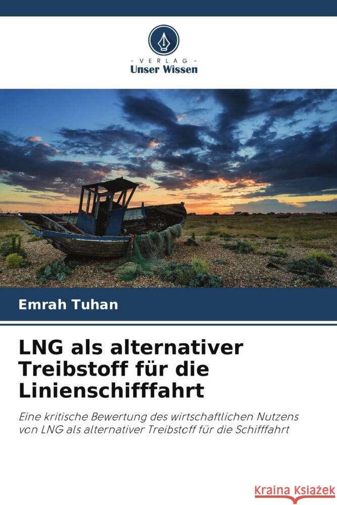 LNG als alternativer Treibstoff für die Linienschifffahrt Tuhan, Emrah 9786208392802 Verlag Unser Wissen