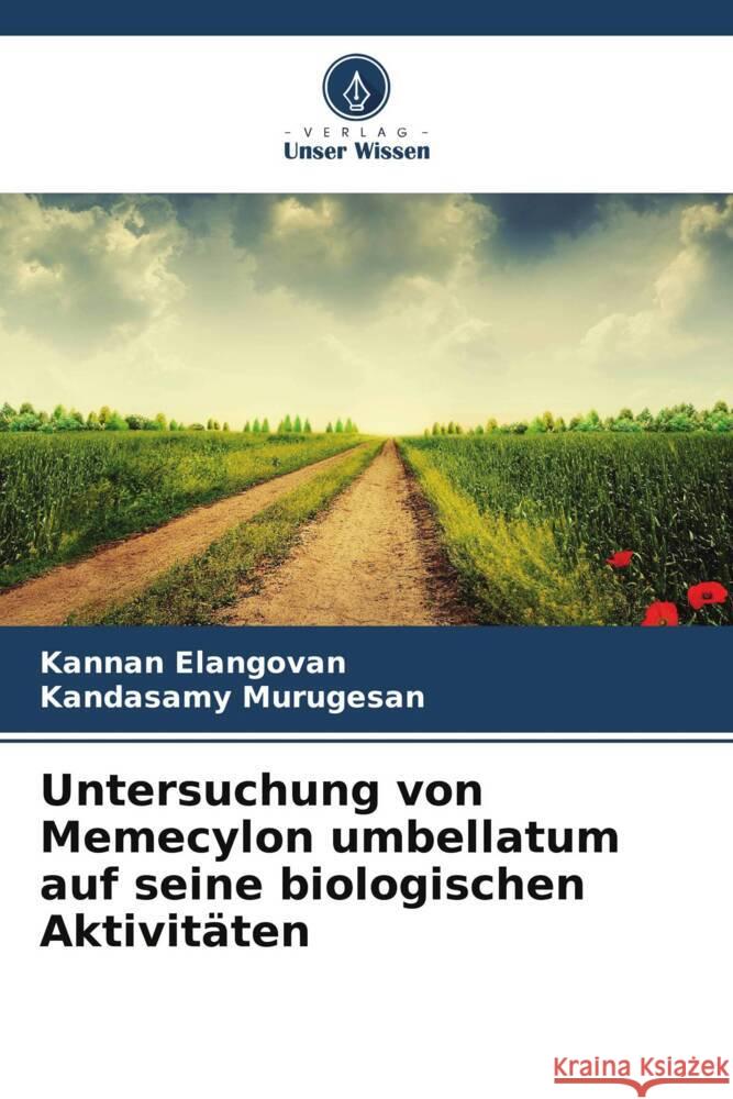 Untersuchung von Memecylon umbellatum auf seine biologischen Aktivitäten Elangovan, Kannan, Murugesan, Kandasamy 9786208392864 Verlag Unser Wissen