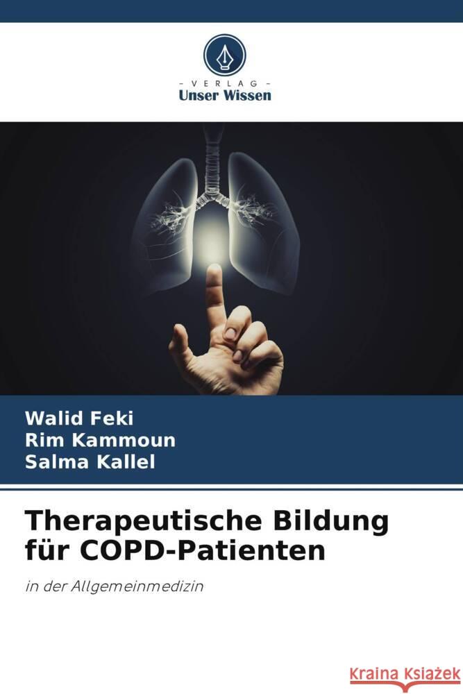 Therapeutische Bildung für COPD-Patienten Feki, Walid, KAMMOUN, Rim, Kallel, Salma 9786208393151 Verlag Unser Wissen