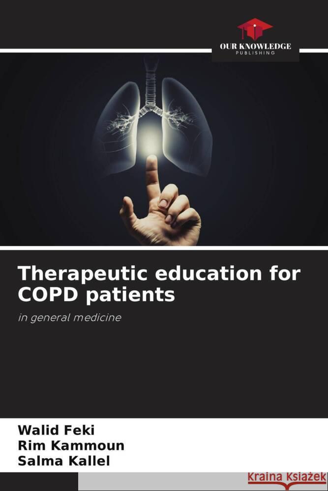 Therapeutic education for COPD patients Feki, Walid, KAMMOUN, Rim, Kallel, Salma 9786208393168 Our Knowledge Publishing