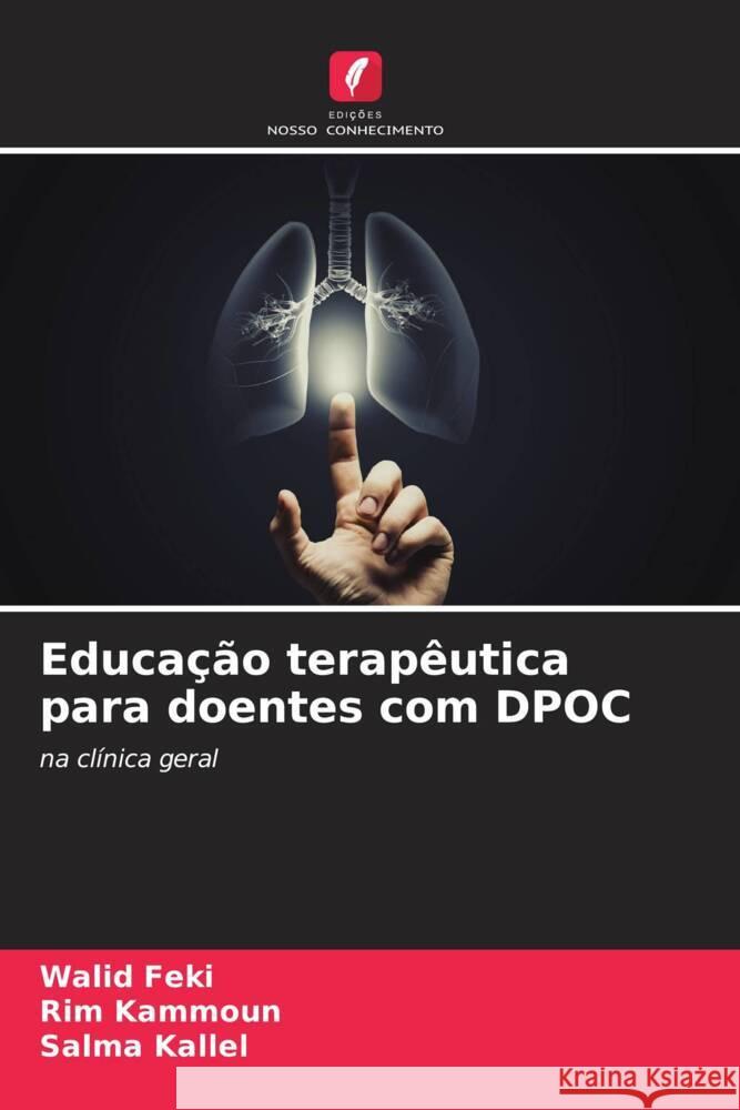 Educação terapêutica para doentes com DPOC Feki, Walid, KAMMOUN, Rim, Kallel, Salma 9786208393205 Edições Nosso Conhecimento