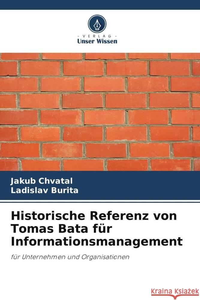 Historische Referenz von Tomas Bata für Informationsmanagement Chvatal, Jakub, Burita, Ladislav 9786208393267