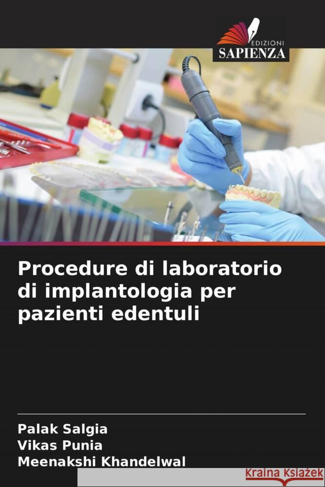 Procedure di laboratorio di implantologia per pazienti edentuli Salgia, Palak, Punia, Vikas, Khandelwal, Meenakshi 9786208393427