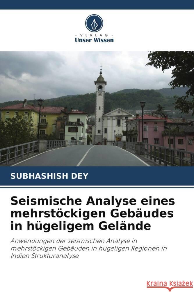 Seismische Analyse eines mehrstöckigen Gebäudes in hügeligem Gelände Dey, Subhashish 9786208393700 Verlag Unser Wissen