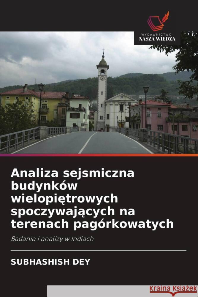 Analiza sejsmiczna budynków wielopietrowych spoczywajacych na terenach pagórkowatych Dey, Subhashish 9786208393731 Wydawnictwo Nasza Wiedza