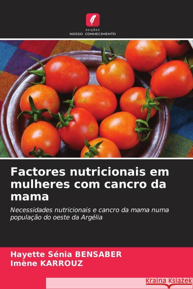 Factores nutricionais em mulheres com cancro da mama Bensaber, Hayette Sénia, KARROUZ, Imène 9786208394103