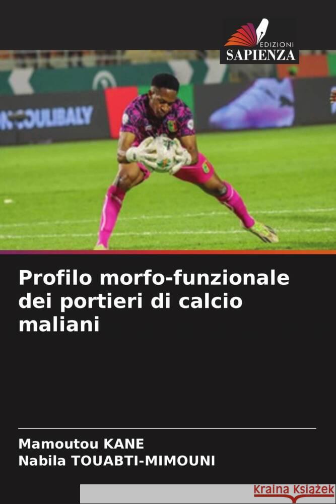 Profilo morfo-funzionale dei portieri di calcio maliani KANE, Mamoutou, Touabti-Mimouni, Nabila 9786208394264