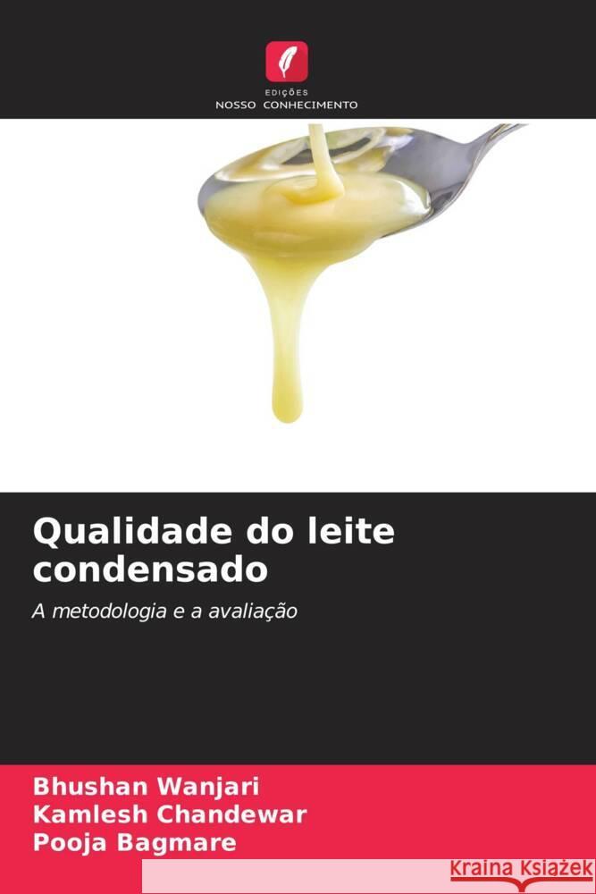Qualidade do leite condensado Wanjari, Bhushan, Chandewar, Kamlesh, Bagmare, Pooja 9786208394400 Edições Nosso Conhecimento