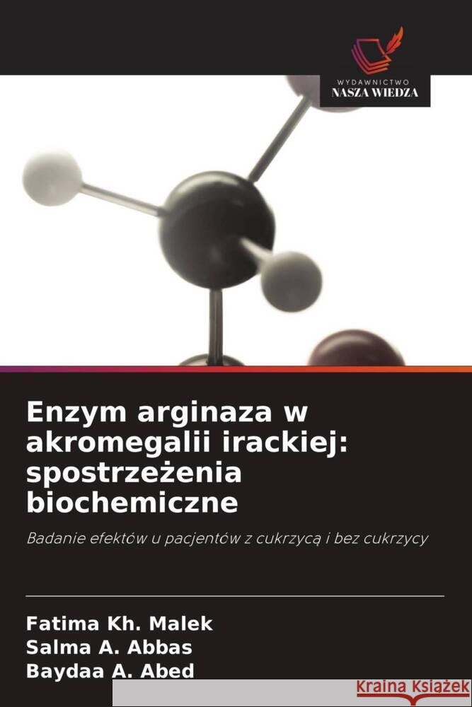 Enzym arginaza w akromegalii irackiej: spostrzezenia biochemiczne Malek, Fatima Kh., Abbas, Salma A., Abed, Baydaa A. 9786208394516 Wydawnictwo Nasza Wiedza