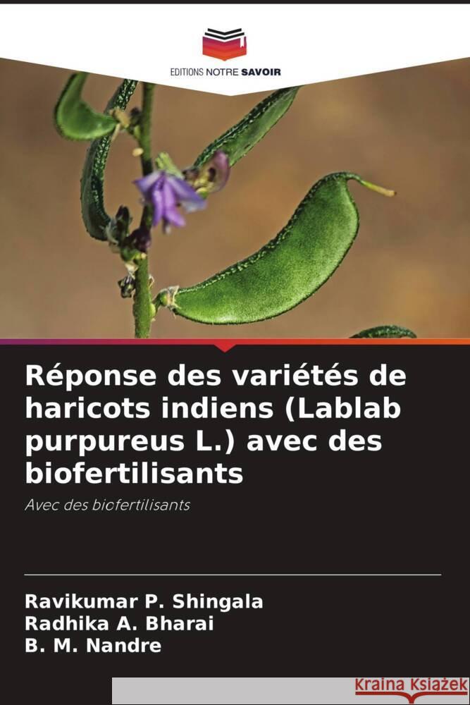 Réponse des variétés de haricots indiens (Lablab purpureus L.) avec des biofertilisants Shingala, Ravikumar P., Bharai, Radhika A., Nandre, B. M. 9786208394554