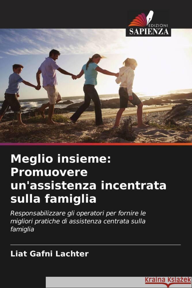 Meglio insieme: Promuovere un'assistenza incentrata sulla famiglia Gafni Lachter, Liat 9786208394684