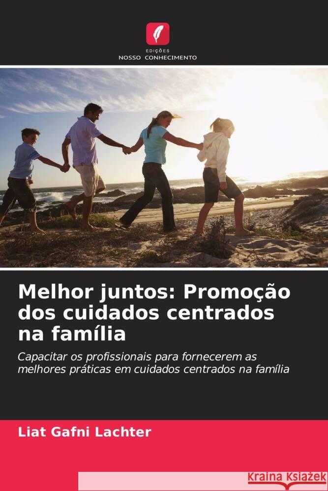 Melhor juntos: Promoção dos cuidados centrados na família Gafni Lachter, Liat 9786208394691