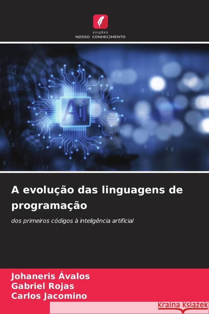 A evolução das linguagens de programação Ávalos, Johaneris, Rojas, Gabriel, Jacomino, Carlos 9786208395179 Edições Nosso Conhecimento