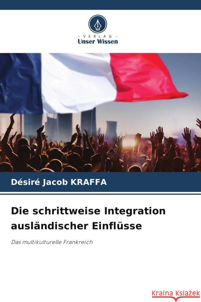 Die schrittweise Integration ausländischer Einflüsse Kraffa, Désiré Jacob 9786208395223 Verlag Unser Wissen