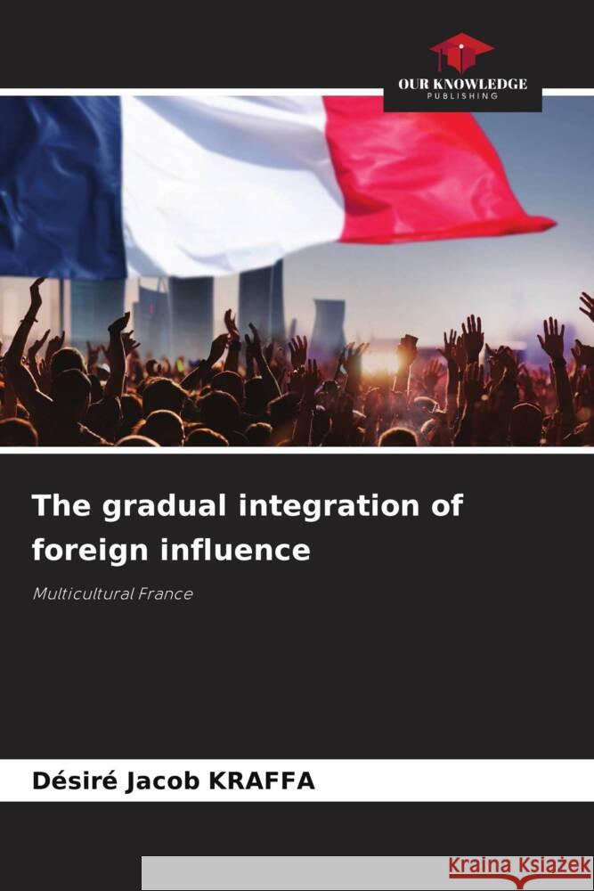 The gradual integration of foreign influence Kraffa, Désiré Jacob 9786208395230 Our Knowledge Publishing