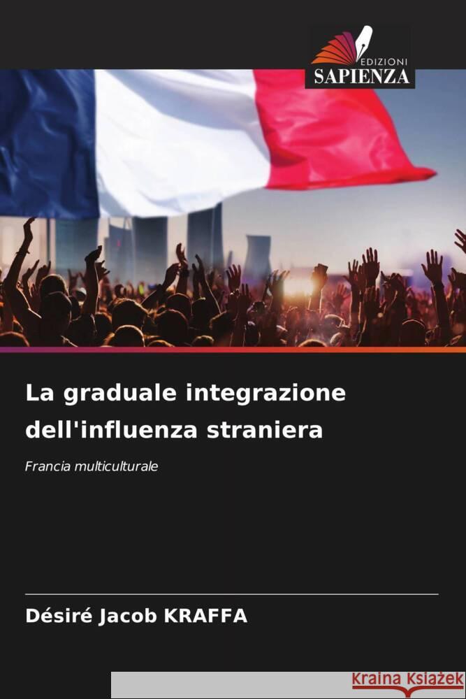 La graduale integrazione dell'influenza straniera Kraffa, Désiré Jacob 9786208395254 Edizioni Sapienza