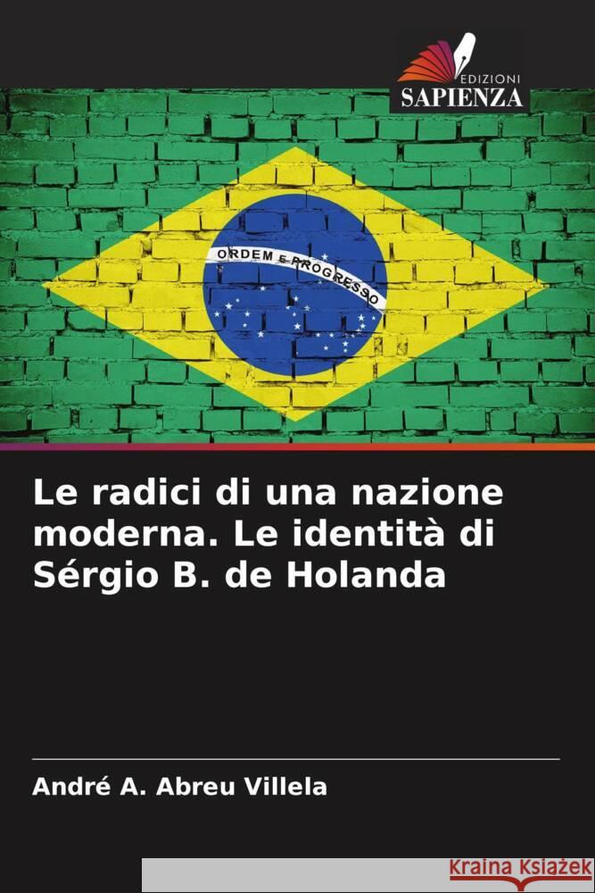 Le radici di una nazione moderna. Le identità di Sérgio B. de Holanda A. Abreu Villela, André 9786208395407 Edizioni Sapienza