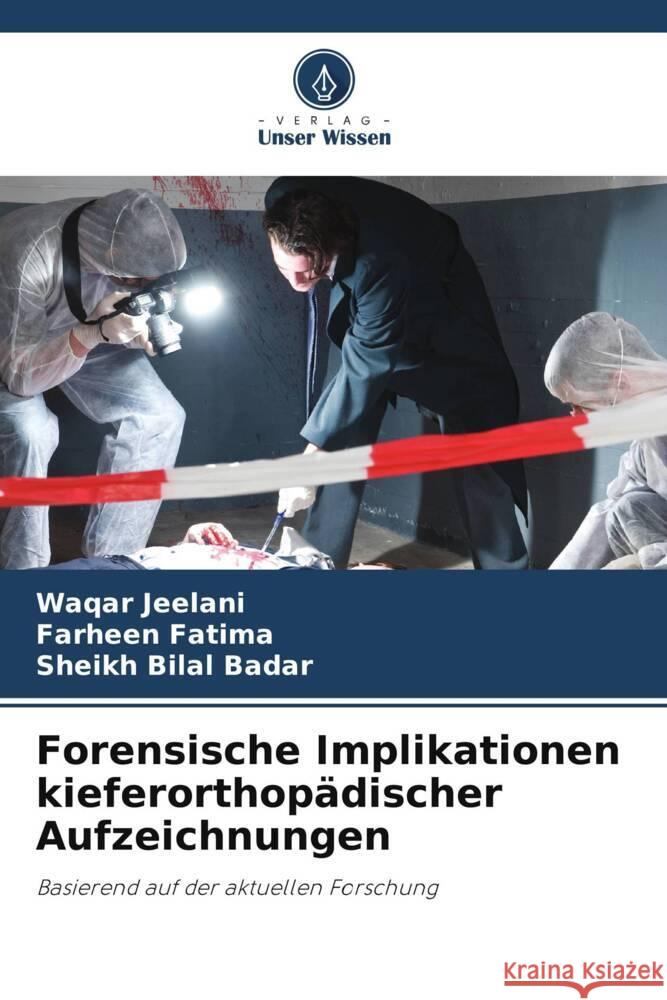 Forensische Implikationen kieferorthopädischer Aufzeichnungen Jeelani, Waqar, Fatima, Farheen, Badar, Sheikh Bilal 9786208395698 Verlag Unser Wissen