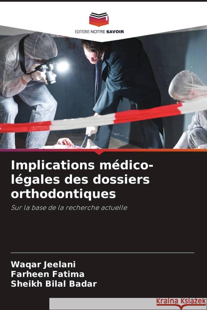 Implications médico-légales des dossiers orthodontiques Jeelani, Waqar, Fatima, Farheen, Badar, Sheikh Bilal 9786208395711 Editions Notre Savoir